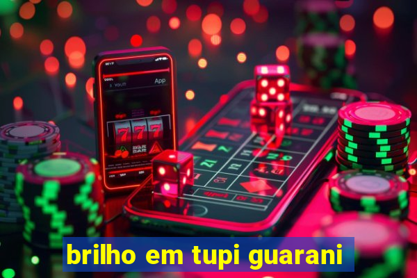 brilho em tupi guarani